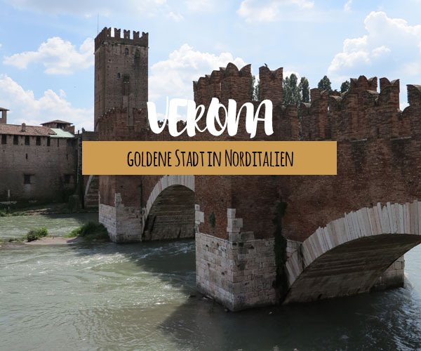 Die goldene Stadt Verona in Norditalien entdecken