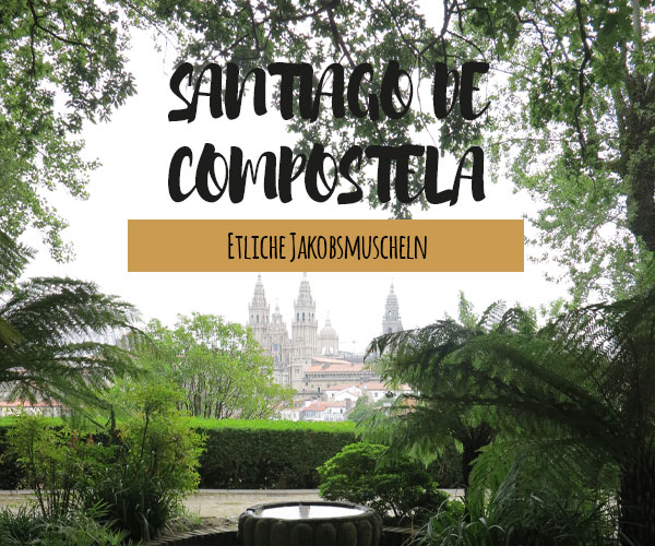 Santiago de Compostela – der Wallfahrtsort in Spanien