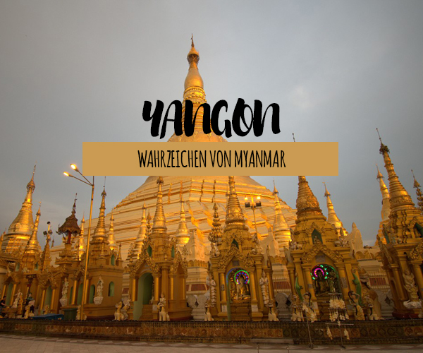 Yangon: Sehenswürdigkeiten und Insider-Tipps