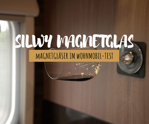 Silwy Magnetglas im Wohnmobil-Test