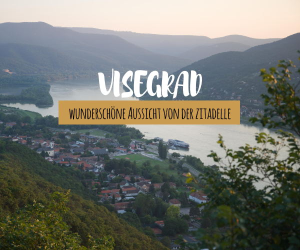 Visegrad Ungarn: Ein Reiseführer mit den besten Tipps und Sehenswürdigkeiten